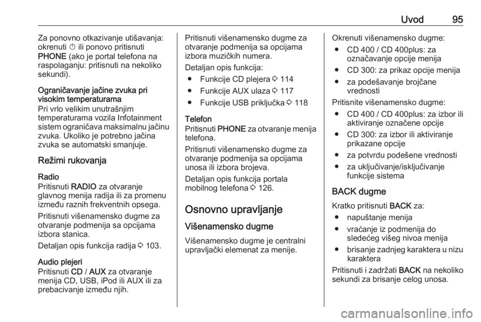 OPEL MERIVA 2016  Uputstvo za rukovanje Infotainment sistemom (in Serbian) Uvod95Za ponovno otkazivanje utišavanja:
okrenuti  X ili ponovo pritisnuti
PHONE  (ako je portal telefona na
raspolaganju: pritisnuti na nekoliko
sekundi).
Ograničavanje jačine zvuka pri
visokim te