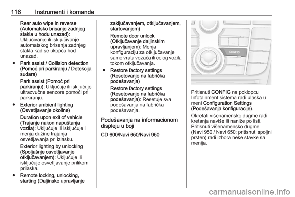 OPEL MERIVA 2016  Uputstvo za upotrebu (in Serbian) 116Instrumenti i komandeRear auto wipe in reverse
(Automatsko brisanje zadnjeg
stakla u hodu unazad) :
Uključivanje ili isključivanje
automatskog brisanja zadnjeg
stakla kad se ukopča hod
unazad.
�