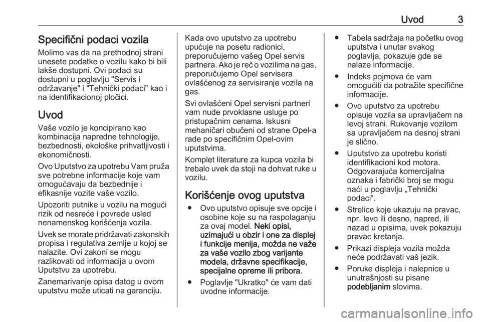 OPEL MERIVA 2016  Uputstvo za upotrebu (in Serbian) Uvod3Specifični podaci vozila
Molimo vas da na prethodnoj strani
unesete podatke o vozilu kako bi bili
lakše dostupni. Ovi podaci su
dostupni u poglavlju "Servis i
održavanje" i "Tehni�