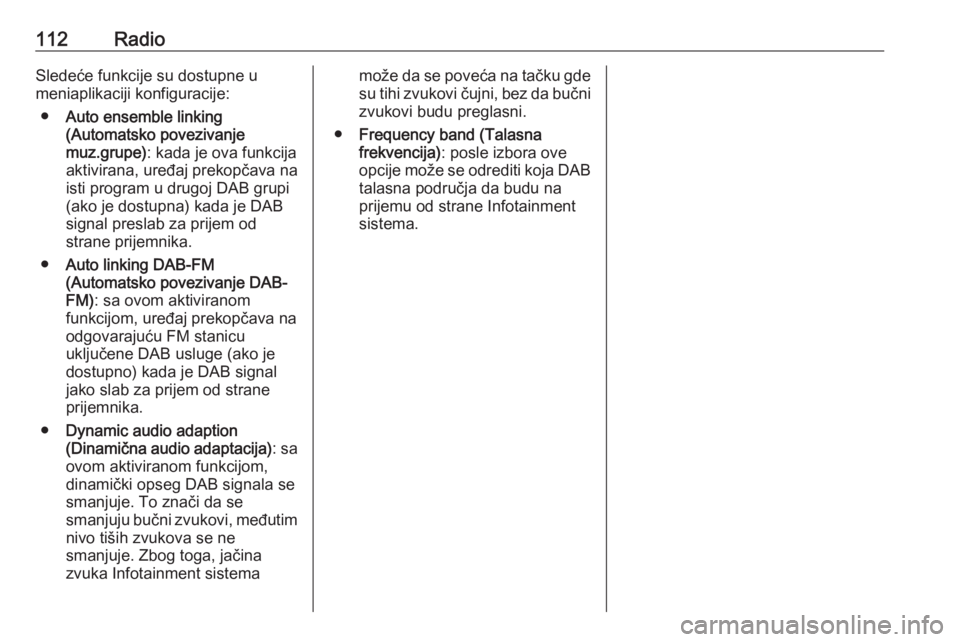 OPEL MERIVA 2016.5  Uputstvo za rukovanje Infotainment sistemom (in Serbian) 112RadioSledeće funkcije su dostupne u
meniaplikaciji konfiguracije:
● Auto ensemble linking
(Automatsko povezivanje
muz.grupe) : kada je ova funkcija
aktivirana, uređaj prekopčava na
isti progra
