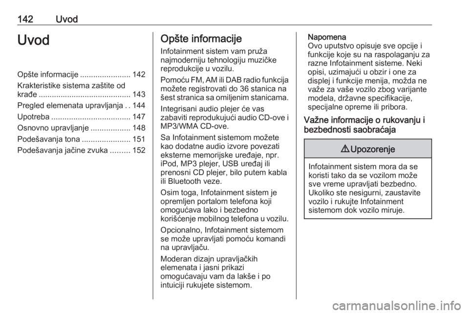 OPEL MERIVA 2016.5  Uputstvo za rukovanje Infotainment sistemom (in Serbian) 142UvodUvodOpšte informacije.......................142
Krakteristike sistema zaštite od
krađe .......................................... 143
Pregled elemenata upravljanja ..144
Upotreba ...........