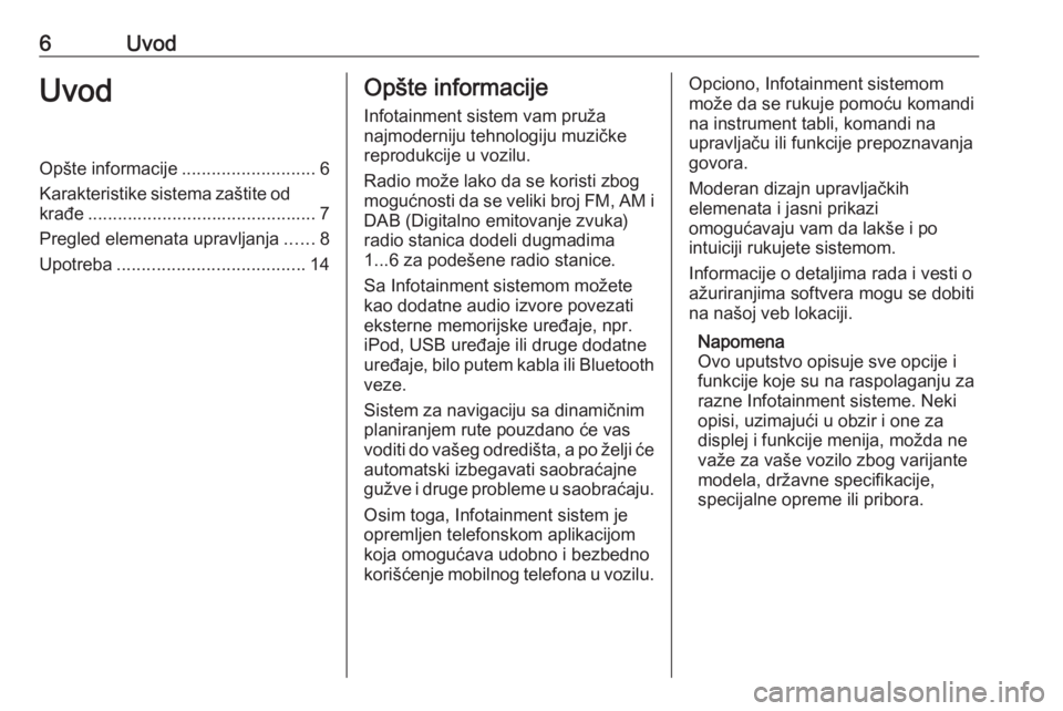 OPEL MERIVA 2016.5  Uputstvo za rukovanje Infotainment sistemom (in Serbian) 6UvodUvodOpšte informacije...........................6
Karakteristike sistema zaštite od krađe .............................................. 7
Pregled elemenata upravljanja ......8
Upotreba ......