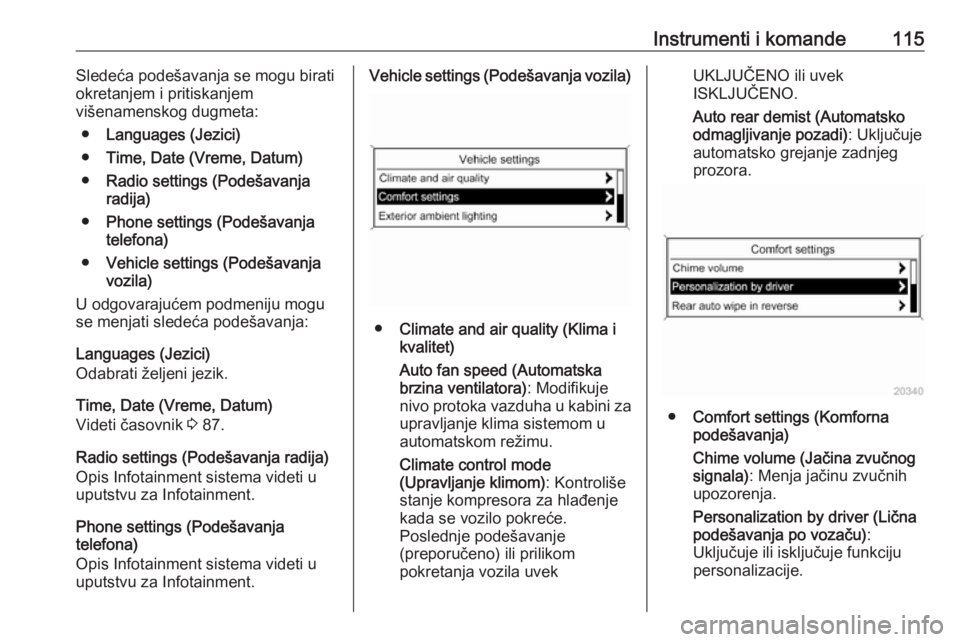 OPEL MERIVA 2016.5  Uputstvo za upotrebu (in Serbian) Instrumenti i komande115Sledeća podešavanja se mogu birati
okretanjem i pritiskanjem
višenamenskog dugmeta:
● Languages (Jezici)
● Time, Date (Vreme, Datum)
● Radio settings (Podešavanja
rad