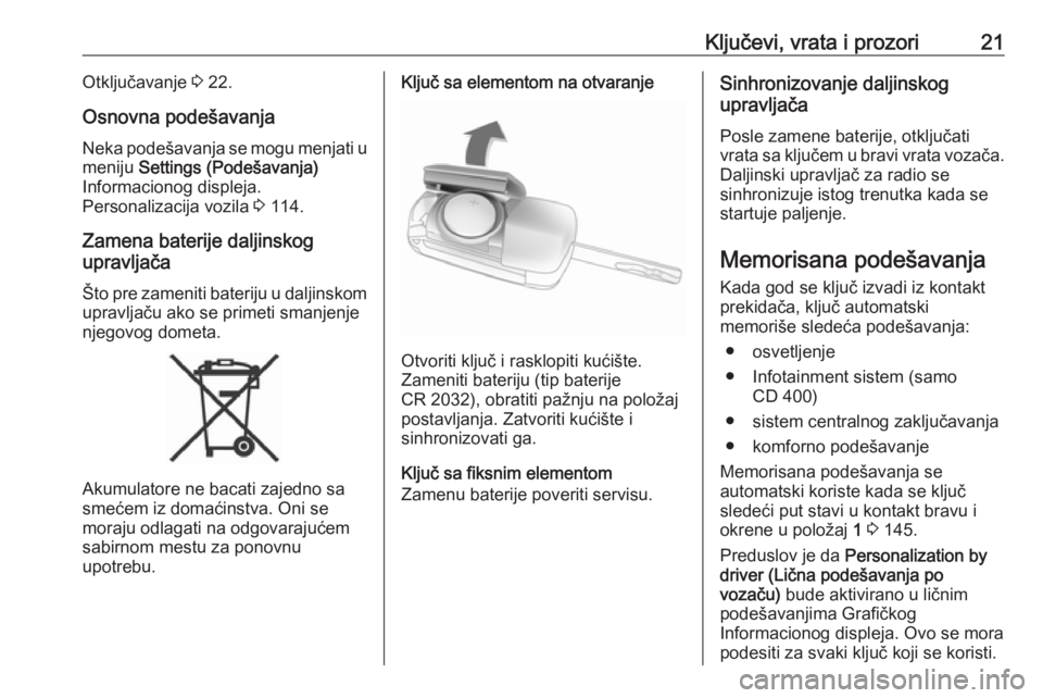 OPEL MERIVA 2016.5  Uputstvo za upotrebu (in Serbian) Ključevi, vrata i prozori21Otključavanje 3 22.
Osnovna podešavanja Neka podešavanja se mogu menjati u
meniju  Settings (Podešavanja)
Informacionog displeja.
Personalizacija vozila  3 114.
Zamena 