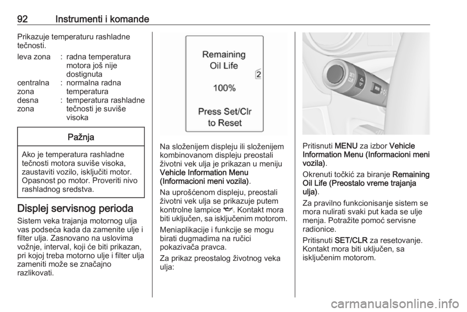 OPEL MERIVA 2016.5  Uputstvo za upotrebu (in Serbian) 92Instrumenti i komandePrikazuje temperaturu rashladne
tečnosti.leva zona:radna temperatura
motora još nije
dostignutacentralna
zona:normalna radna
temperaturadesna
zona:temperatura rashladne
tečno