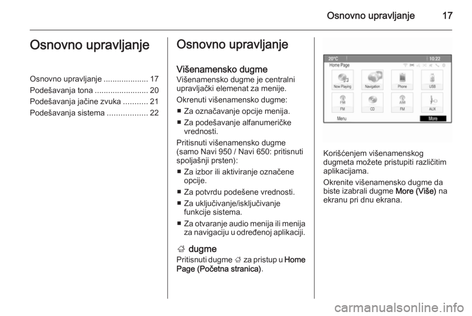OPEL MOKKA 2014  Uputstvo za rukovanje Infotainment sistemom (in Serbian) Osnovno upravljanje17Osnovno upravljanjeOsnovno upravljanje....................17
Podešavanja tona ........................20
Podešavanja jačine zvuka ...........21
Podešavanja sistema ...........
