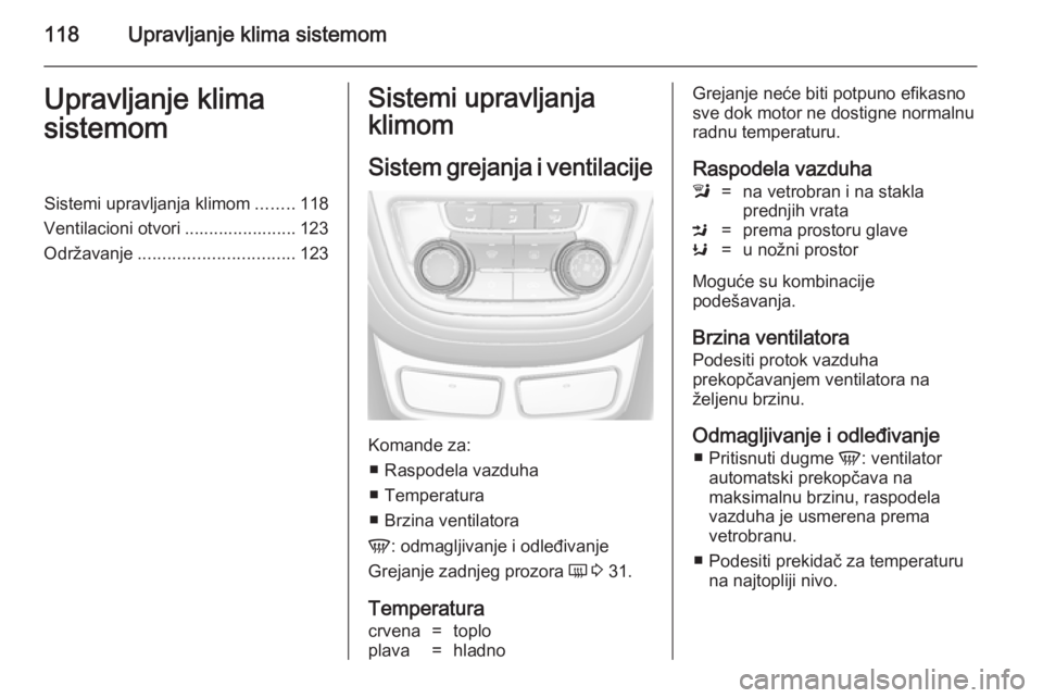 OPEL MOKKA 2014 Uputstvo za upotrebu (in Serbian) 118Upravljanje klima sistemomUpravljanje klima
sistemomSistemi upravljanja klimom ........118
Ventilacioni otvori ....................... 123
Održavanje ................................ 123Sistemi up OPEL MOKKA 2014 Uputstvo za upotrebu (in Serbian) 118Upravljanje klima sistemomUpravljanje klima
sistemomSistemi upravljanja klimom ........118
Ventilacioni otvori ....................... 123
Održavanje ................................ 123Sistemi up