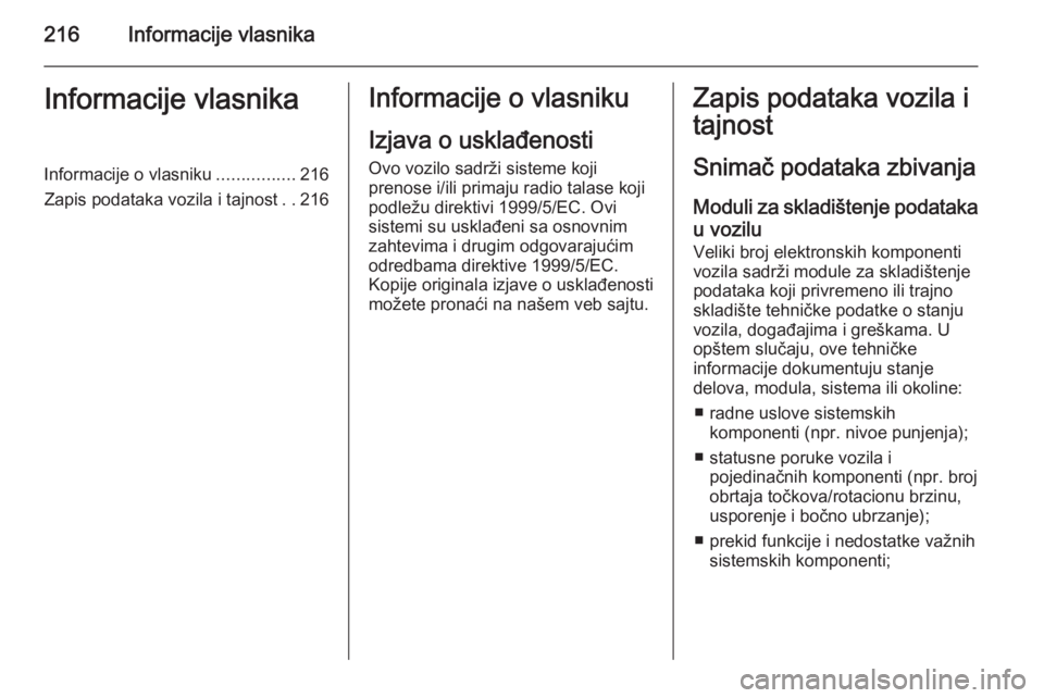 OPEL MOKKA 2014 Uputstvo za upotrebu (in Serbian) 216Informacije vlasnikaInformacije vlasnikaInformacije o vlasniku................216
Zapis podataka vozila i tajnost ..216Informacije o vlasniku
Izjava o usklađenosti Ovo vozilo sadrži sisteme koji
OPEL MOKKA 2014 Uputstvo za upotrebu (in Serbian) 216Informacije vlasnikaInformacije vlasnikaInformacije o vlasniku................216
Zapis podataka vozila i tajnost ..216Informacije o vlasniku
Izjava o usklađenosti Ovo vozilo sadrži sisteme koji
