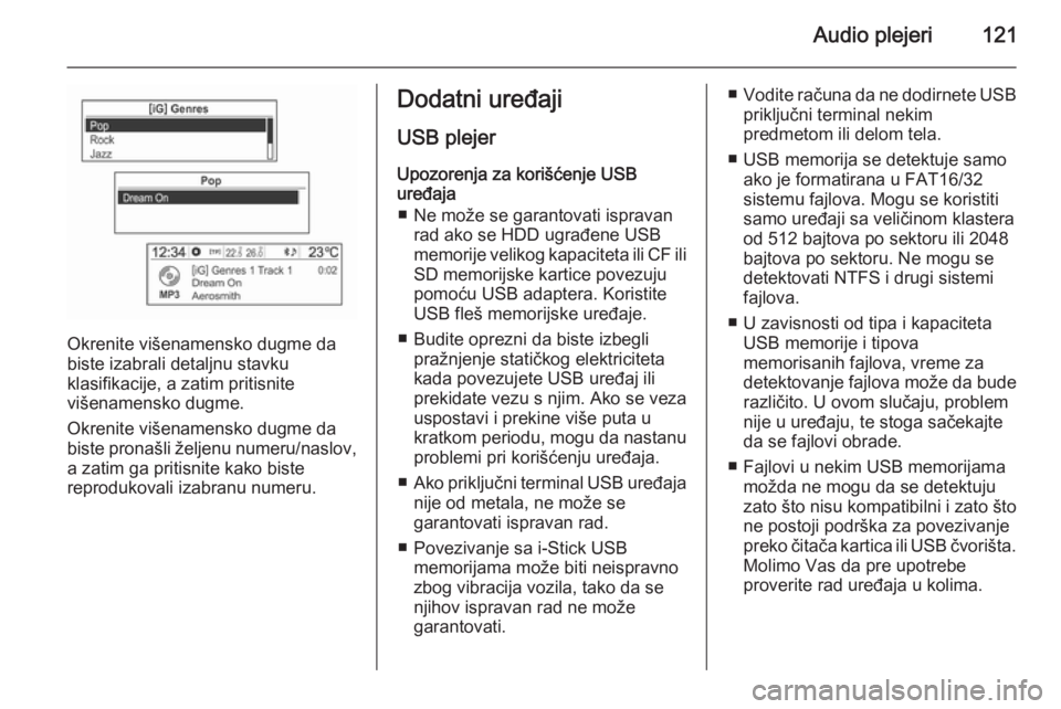 OPEL MOKKA 2014.5 Uputstvo za rukovanje Infotainment sistemom (in Serbian) Audio plejeri121
Okrenite višenamensko dugme da
biste izabrali detaljnu stavku
klasifikacije, a zatim pritisnite
višenamensko dugme.
Okrenite višenamensko dugme da
biste pronašli željenu numeru/n OPEL MOKKA 2014.5 Uputstvo za rukovanje Infotainment sistemom (in Serbian) Audio plejeri121
Okrenite višenamensko dugme da
biste izabrali detaljnu stavku
klasifikacije, a zatim pritisnite
višenamensko dugme.
Okrenite višenamensko dugme da
biste pronašli željenu numeru/n