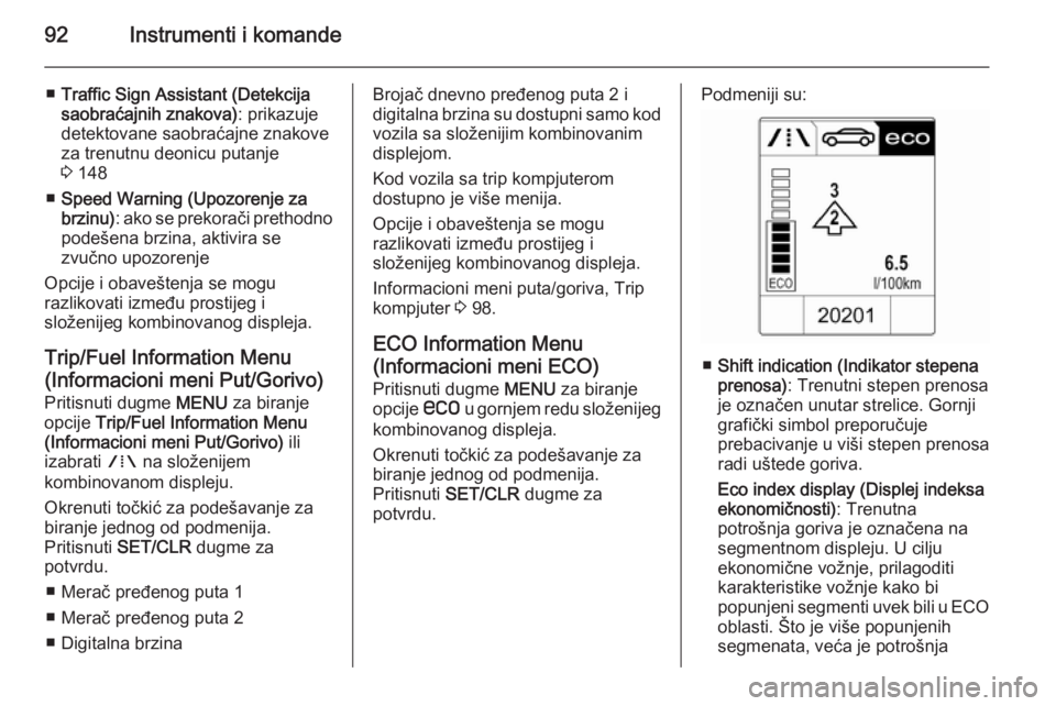 OPEL MOKKA 2014.5 Uputstvo za upotrebu (in Serbian) 92Instrumenti i komande
■Traffic Sign Assistant (Detekcija
saobraćajnih znakova) : prikazuje
detektovane saobraćajne znakove
za trenutnu deonicu putanje
3 148
■ Speed Warning (Upozorenje za
brz OPEL MOKKA 2014.5 Uputstvo za upotrebu (in Serbian) 92Instrumenti i komande
■Traffic Sign Assistant (Detekcija
saobraćajnih znakova) : prikazuje
detektovane saobraćajne znakove
za trenutnu deonicu putanje
3 148
■ Speed Warning (Upozorenje za
brz