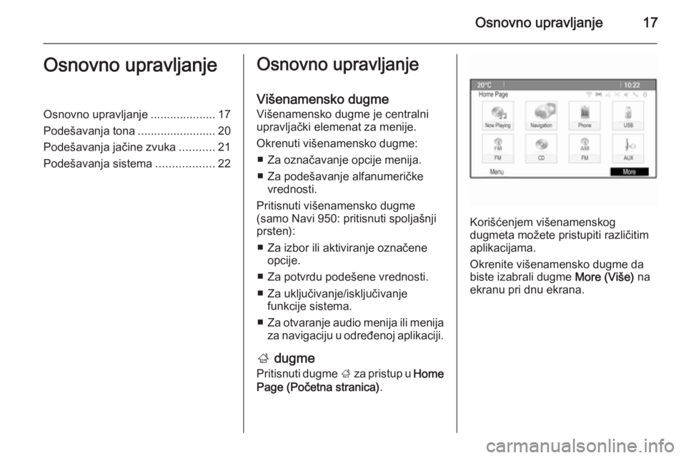 OPEL MOKKA 2015  Uputstvo za rukovanje Infotainment sistemom (in Serbian) Osnovno upravljanje17Osnovno upravljanjeOsnovno upravljanje....................17
Podešavanja tona ........................20
Podešavanja jačine zvuka ...........21
Podešavanja sistema ...........