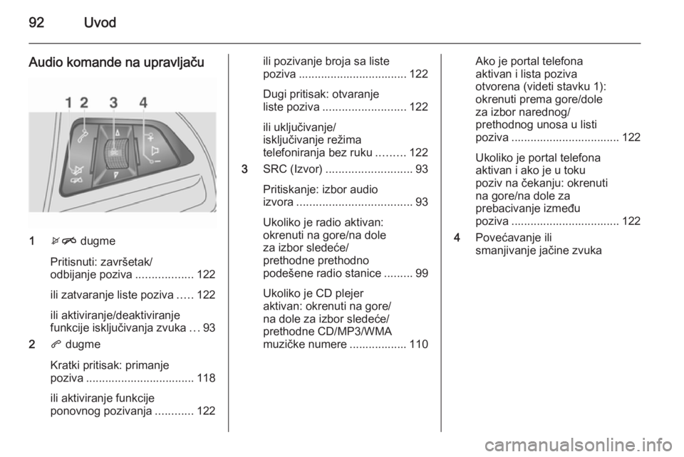 OPEL MOKKA 2015 Uputstvo za rukovanje Infotainment sistemom (in Serbian) 92Uvod
Audio komande na upravljaču
1xn dugme
Pritisnuti: završetak/
odbijanje poziva ..................122
ili zatvaranje liste poziva .....122
ili aktiviranje/deaktiviranje funkcije isključivanja OPEL MOKKA 2015 Uputstvo za rukovanje Infotainment sistemom (in Serbian) 92Uvod
Audio komande na upravljaču
1xn dugme
Pritisnuti: završetak/
odbijanje poziva ..................122
ili zatvaranje liste poziva .....122
ili aktiviranje/deaktiviranje funkcije isključivanja