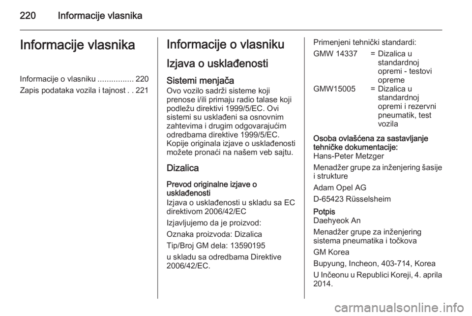OPEL MOKKA 2015 Uputstvo za upotrebu (in Serbian) 220Informacije vlasnikaInformacije vlasnikaInformacije o vlasniku................220
Zapis podataka vozila i tajnost ..221Informacije o vlasniku
Izjava o usklađenosti
Sistemi menjača Ovo vozilo sadr OPEL MOKKA 2015 Uputstvo za upotrebu (in Serbian) 220Informacije vlasnikaInformacije vlasnikaInformacije o vlasniku................220
Zapis podataka vozila i tajnost ..221Informacije o vlasniku
Izjava o usklađenosti
Sistemi menjača Ovo vozilo sadr