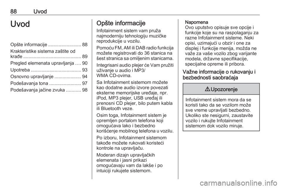 OPEL MOKKA 2016 Uputstvo za rukovanje Infotainment sistemom (in Serbian) 88UvodUvodOpšte informacije.........................88
Krakteristike sistema zaštite od
krađe ............................................ 89
Pregled elemenata upravljanja ....90
Upotreba ......... OPEL MOKKA 2016 Uputstvo za rukovanje Infotainment sistemom (in Serbian) 88UvodUvodOpšte informacije.........................88
Krakteristike sistema zaštite od
krađe ............................................ 89
Pregled elemenata upravljanja ....90
Upotreba .........