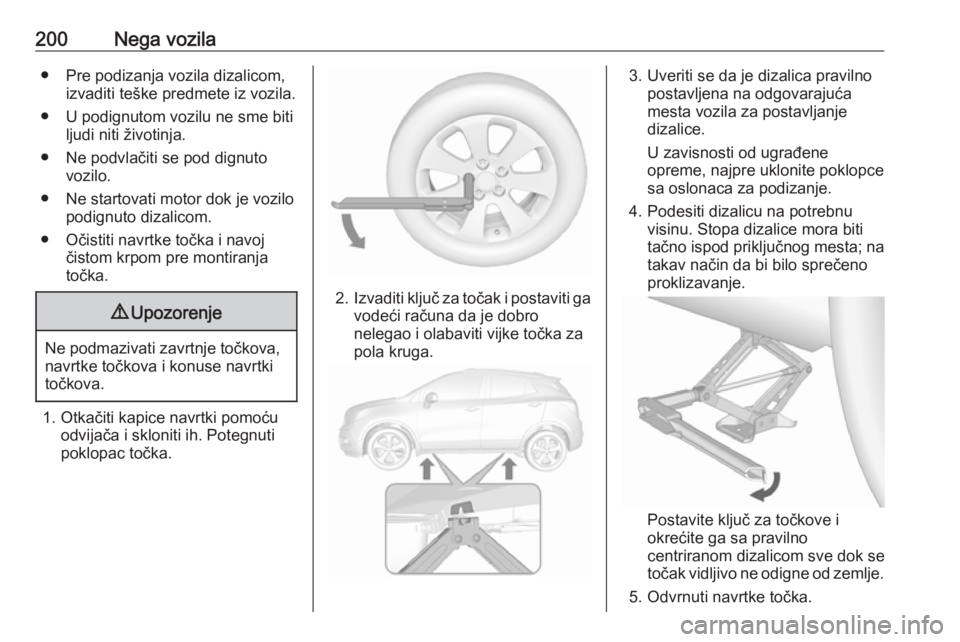 OPEL MOKKA 2016  Uputstvo za upotrebu (in Serbian) 200Nega vozila● Pre podizanja vozila dizalicom,izvaditi teške predmete iz vozila.
● U podignutom vozilu ne sme biti ljudi niti životinja.
● Ne podvlačiti se pod dignuto vozilo.
● Ne startov