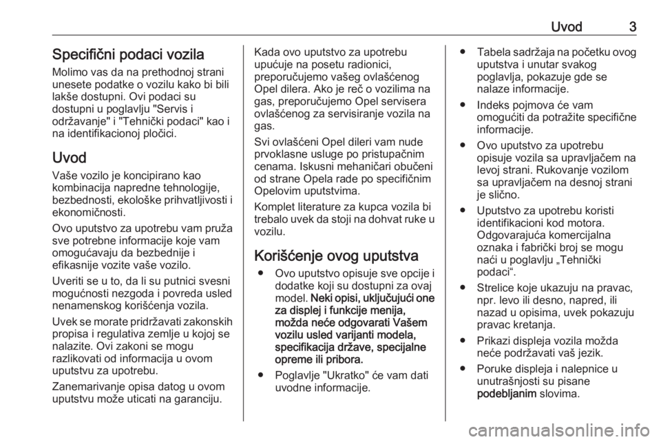 OPEL MOKKA 2016  Uputstvo za upotrebu (in Serbian) Uvod3Specifični podaci vozila
Molimo vas da na prethodnoj strani
unesete podatke o vozilu kako bi bili
lakše dostupni. Ovi podaci su
dostupni u poglavlju "Servis i
održavanje" i "Tehni�
