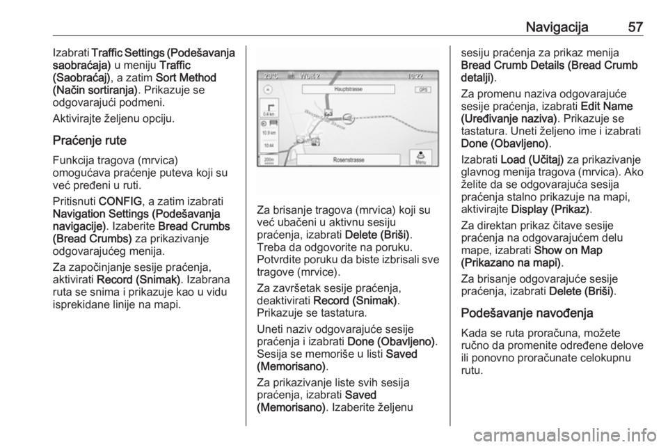 OPEL MOKKA 2016.5 Uputstvo za rukovanje Infotainment sistemom (in Serbian) Navigacija57Izabrati Traffic Settings (Podešavanja
saobraćaja) u meniju Traffic
(Saobraćaj) , a zatim Sort Method
(Način sortiranja) . Prikazuje se
odgovarajući podmeni.
Aktivirajte željenu opc OPEL MOKKA 2016.5 Uputstvo za rukovanje Infotainment sistemom (in Serbian) Navigacija57Izabrati Traffic Settings (Podešavanja
saobraćaja) u meniju Traffic
(Saobraćaj) , a zatim Sort Method
(Način sortiranja) . Prikazuje se
odgovarajući podmeni.
Aktivirajte željenu opc