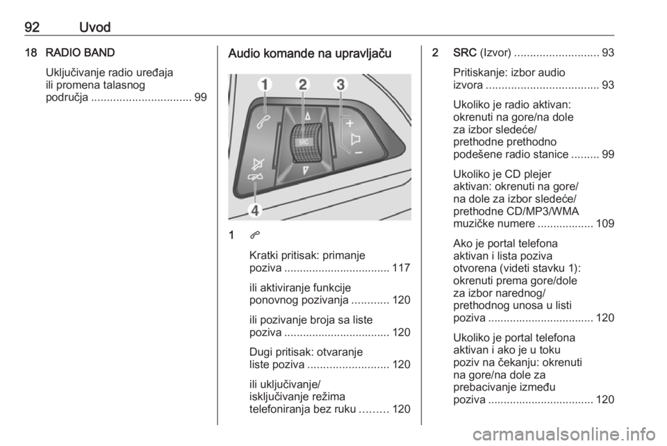 OPEL MOKKA 2016.5 Uputstvo za rukovanje Infotainment sistemom (in Serbian) 92Uvod18 RADIO BANDUključivanje radio uređaja
ili promena talasnog
područja ................................ 99Audio komande na upravljaču
1q
Kratki pritisak: primanje
poziva ..................... OPEL MOKKA 2016.5 Uputstvo za rukovanje Infotainment sistemom (in Serbian) 92Uvod18 RADIO BANDUključivanje radio uređaja
ili promena talasnog
područja ................................ 99Audio komande na upravljaču
1q
Kratki pritisak: primanje
poziva .....................