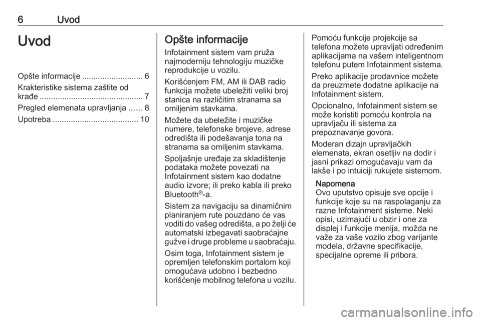 OPEL MOKKA X 2017  Uputstvo za rukovanje Infotainment sistemom (in Serbian) 6UvodUvodOpšte informacije...........................6
Krakteristike sistema zaštite od
krađe .............................................. 7
Pregled elemenata upravljanja ......8
Upotreba .......