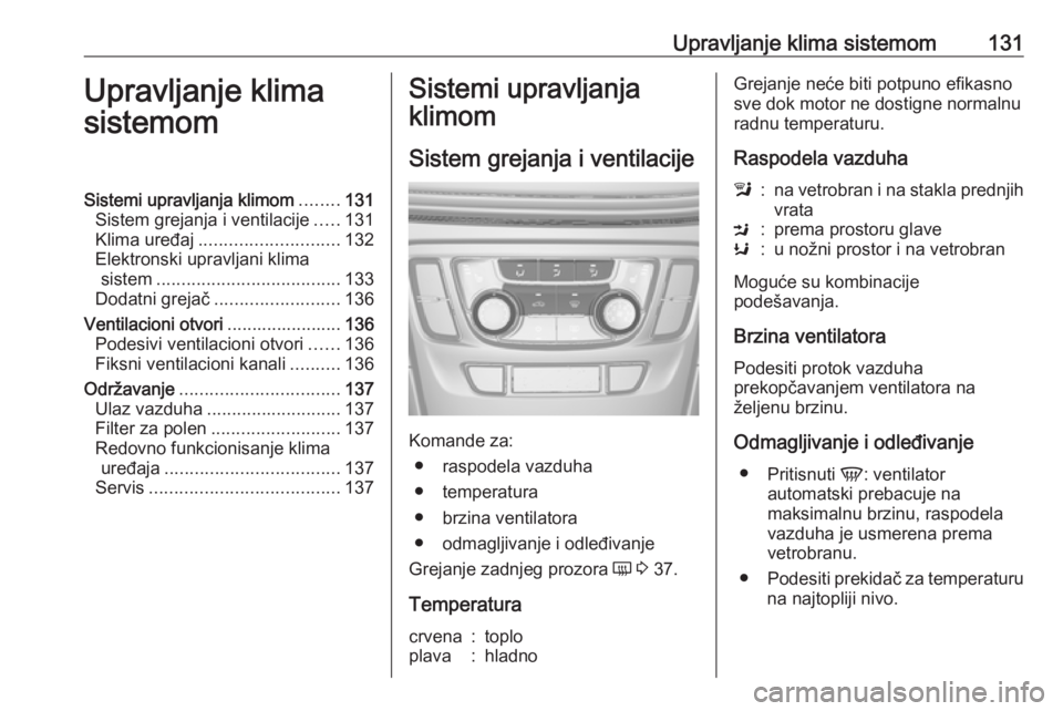 OPEL MOKKA X 2018 Uputstvo za rukovanje Infotainment sistemom (in Serbian) Upravljanje klima sistemom131Upravljanje klima
sistemomSistemi upravljanja klimom ........131
Sistem grejanja i ventilacije .....131
Klima uređaj ............................ 132
Elektronski upravlja OPEL MOKKA X 2018 Uputstvo za rukovanje Infotainment sistemom (in Serbian) Upravljanje klima sistemom131Upravljanje klima
sistemomSistemi upravljanja klimom ........131
Sistem grejanja i ventilacije .....131
Klima uređaj ............................ 132
Elektronski upravlja