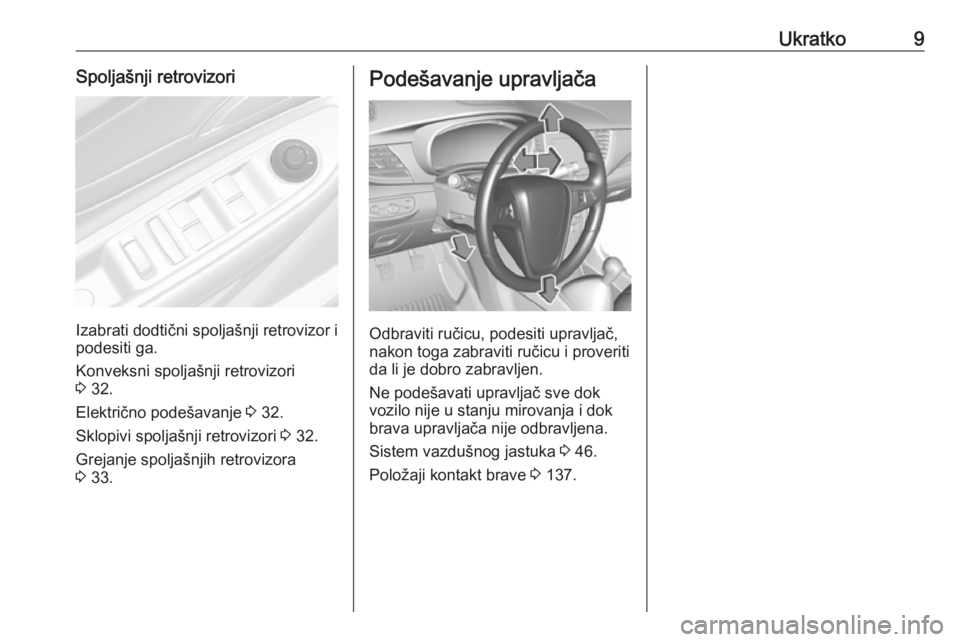 OPEL MOKKA X 2018.5 Uputstvo za rukovanje Infotainment sistemom (in Serbian) Ukratko9Spoljašnji retrovizori
Izabrati dodtični spoljašnji retrovizor i
podesiti ga.
Konveksni spoljašnji retrovizori
3 32.
Električno podešavanje 3 32.
Sklopivi spoljašnji retrovizori 3 32 OPEL MOKKA X 2018.5 Uputstvo za rukovanje Infotainment sistemom (in Serbian) Ukratko9Spoljašnji retrovizori
Izabrati dodtični spoljašnji retrovizor i
podesiti ga.
Konveksni spoljašnji retrovizori
3 32.
Električno podešavanje 3 32.
Sklopivi spoljašnji retrovizori 3 32