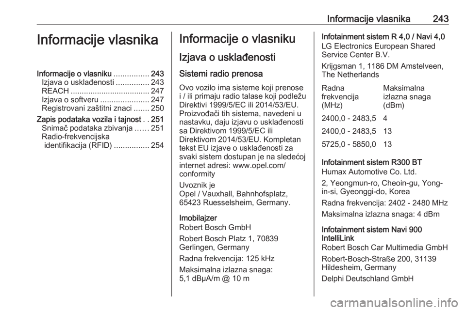 OPEL MOKKA X 2018.5  Uputstvo za rukovanje Infotainment sistemom (in Serbian) Informacije vlasnika243Informacije vlasnikaInformacije o vlasniku................243
Izjava o usklađenosti ...............243
REACH .................................... 247
Izjava o softveru ........