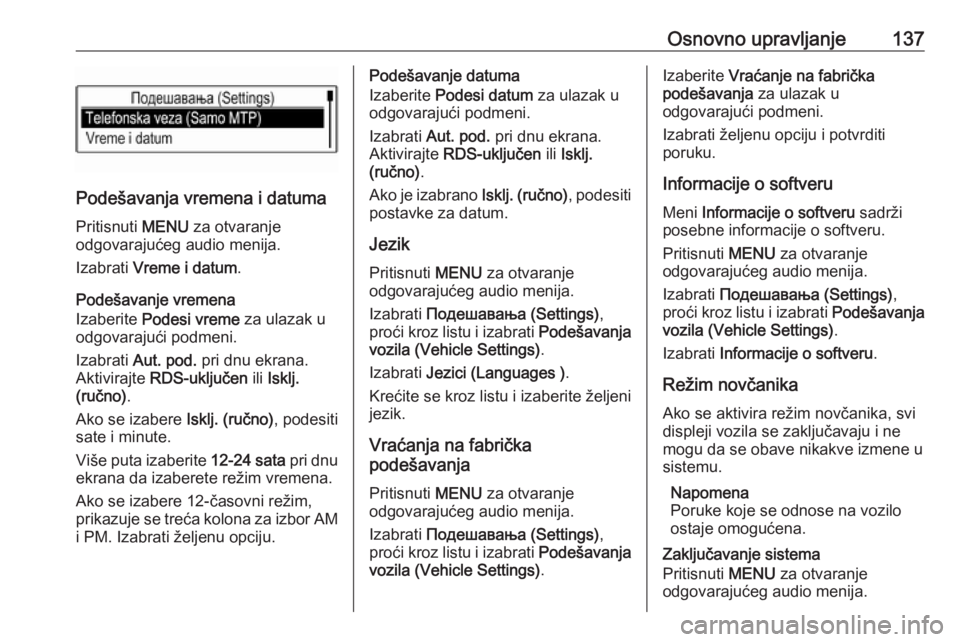 OPEL MOKKA X 2018.5 Uputstvo za upotrebu (in Serbian) Osnovno upravljanje137
Podešavanja vremena i datumaPritisnuti MENU za otvaranje
odgovarajućeg audio menija.
Izabrati Vreme i datum .
Podešavanje vremena
Izaberite Podesi vreme za ulazak u
odgov OPEL MOKKA X 2018.5 Uputstvo za upotrebu (in Serbian) Osnovno upravljanje137
Podešavanja vremena i datumaPritisnuti MENU za otvaranje
odgovarajućeg audio menija.
Izabrati Vreme i datum .
Podešavanje vremena
Izaberite Podesi vreme za ulazak u
odgov