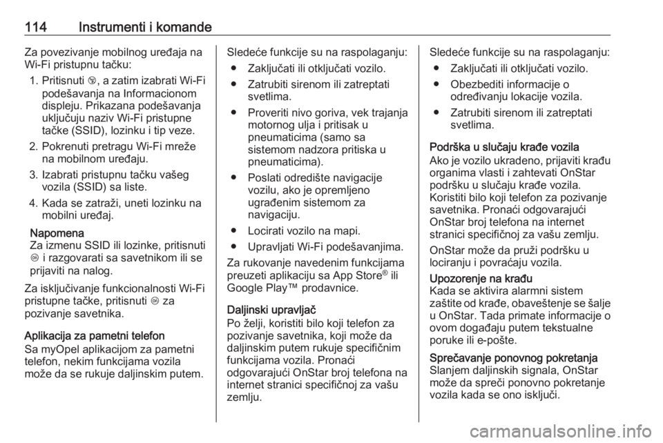 OPEL MOKKA X 2019  Uputstvo za upotrebu (in Serbian) 114Instrumenti i komandeZa povezivanje mobilnog uređaja na
Wi-Fi pristupnu tačku:
1. Pritisnuti  j, a zatim izabrati Wi-Fi
podešavanja na Informacionom
displeju. Prikazana podešavanja
uključuju n