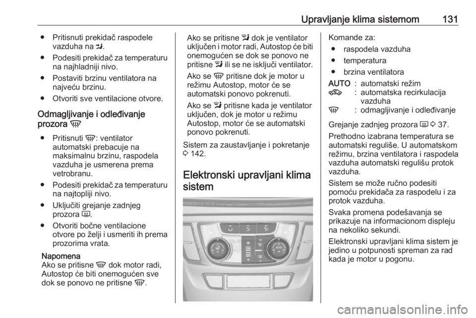 OPEL MOKKA X 2019 Uputstvo za upotrebu (in Serbian) Upravljanje klima sistemom131● Pritisnuti prekidač raspodelevazduha na M.
● Podesiti prekidač za temperaturu
na najhladniji nivo.
● Postaviti brzinu ventilatora na najveću brzinu.
● Otvori OPEL MOKKA X 2019 Uputstvo za upotrebu (in Serbian) Upravljanje klima sistemom131● Pritisnuti prekidač raspodelevazduha na M.
● Podesiti prekidač za temperaturu
na najhladniji nivo.
● Postaviti brzinu ventilatora na najveću brzinu.
● Otvori