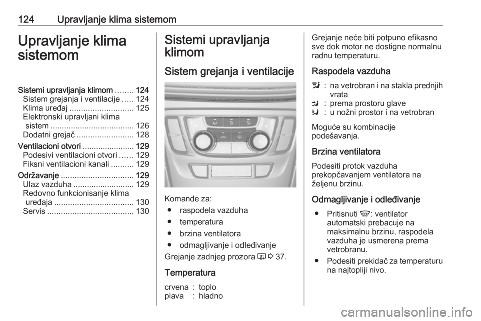 OPEL MOKKA X 2019.5 Uputstvo za upotrebu (in Serbian) 124Upravljanje klima sistemomUpravljanje klima
sistemomSistemi upravljanja klimom ........124
Sistem grejanja i ventilacije .....124
Klima uređaj ............................ 125
Elektronski upravlja OPEL MOKKA X 2019.5 Uputstvo za upotrebu (in Serbian) 124Upravljanje klima sistemomUpravljanje klima
sistemomSistemi upravljanja klimom ........124
Sistem grejanja i ventilacije .....124
Klima uređaj ............................ 125
Elektronski upravlja