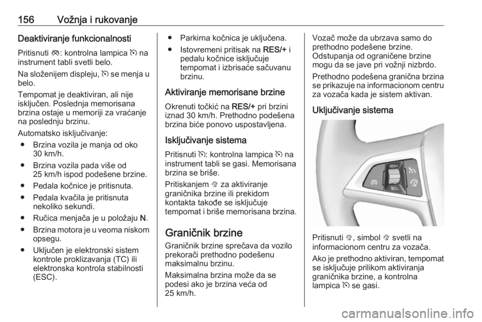 OPEL MOKKA X 2019.5 Uputstvo za upotrebu (in Serbian) 156Vožnja i rukovanjeDeaktiviranje funkcionalnosti
Pritisnuti y: kontrolna lampica m na
instrument tabli svetli belo.
Na složenijem displeju, m se menja u
belo.
Tempomat je deaktiviran, ali nije
OPEL MOKKA X 2019.5 Uputstvo za upotrebu (in Serbian) 156Vožnja i rukovanjeDeaktiviranje funkcionalnosti
Pritisnuti y: kontrolna lampica m na
instrument tabli svetli belo.
Na složenijem displeju, m se menja u
belo.
Tempomat je deaktiviran, ali nije