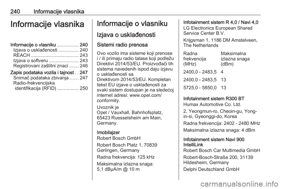 OPEL MOKKA X 2019.5  Uputstvo za upotrebu (in Serbian) 240Informacije vlasnikaInformacije vlasnikaInformacije o vlasniku................240
Izjava o usklađenosti ...............240
REACH .................................... 243
Izjava o softveru ........