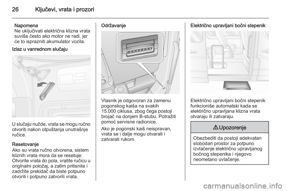 OPEL MOVANO_B 2014  Uputstvo za upotrebu (in Serbian) 26Ključevi, vrata i prozori
Napomena
Ne uključivati električna klizna vrata
suviše često ako motor ne radi, jer
će to isprazniti akumulator vozila.
Izlaz u vanrednom slučaju
U slučaju nužde, 