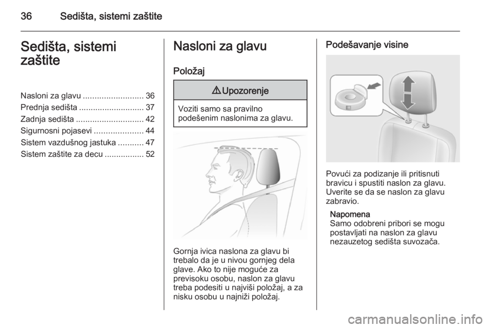 OPEL MOVANO_B 2014  Uputstvo za upotrebu (in Serbian) 36Sedišta, sistemi zaštiteSedišta, sistemi
zaštiteNasloni za glavu .......................... 36
Prednja sedišta ............................ 37
Zadnja sedišta ............................. 42
S