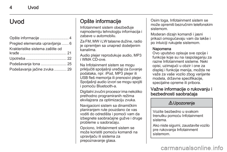 OPEL VIVARO B 2014.5 Uputstvo za rukovanje Infotainment sistemom (in Serbian) 4UvodUvodOpšte informacije...........................4
Pregled elemenata upravljanja ......6
Krakteristike sistema zaštite od krađe ............................................ 21
Upotreba ........ OPEL VIVARO B 2014.5 Uputstvo za rukovanje Infotainment sistemom (in Serbian) 4UvodUvodOpšte informacije...........................4
Pregled elemenata upravljanja ......6
Krakteristike sistema zaštite od krađe ............................................ 21
Upotreba ........