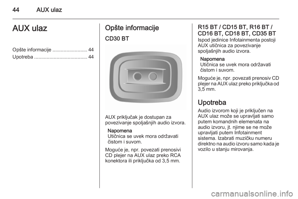 OPEL VIVARO B 2014.5 Uputstvo za rukovanje Infotainment sistemom (in Serbian) 44AUX ulazAUX ulazOpšte informacije.........................44
Upotreba ...................................... 44Opšte informacije
CD30 BT
AUX priključak je dostupan za
povezivanje spoljašnjih aud OPEL VIVARO B 2014.5 Uputstvo za rukovanje Infotainment sistemom (in Serbian) 44AUX ulazAUX ulazOpšte informacije.........................44
Upotreba ...................................... 44Opšte informacije
CD30 BT
AUX priključak je dostupan za
povezivanje spoljašnjih aud