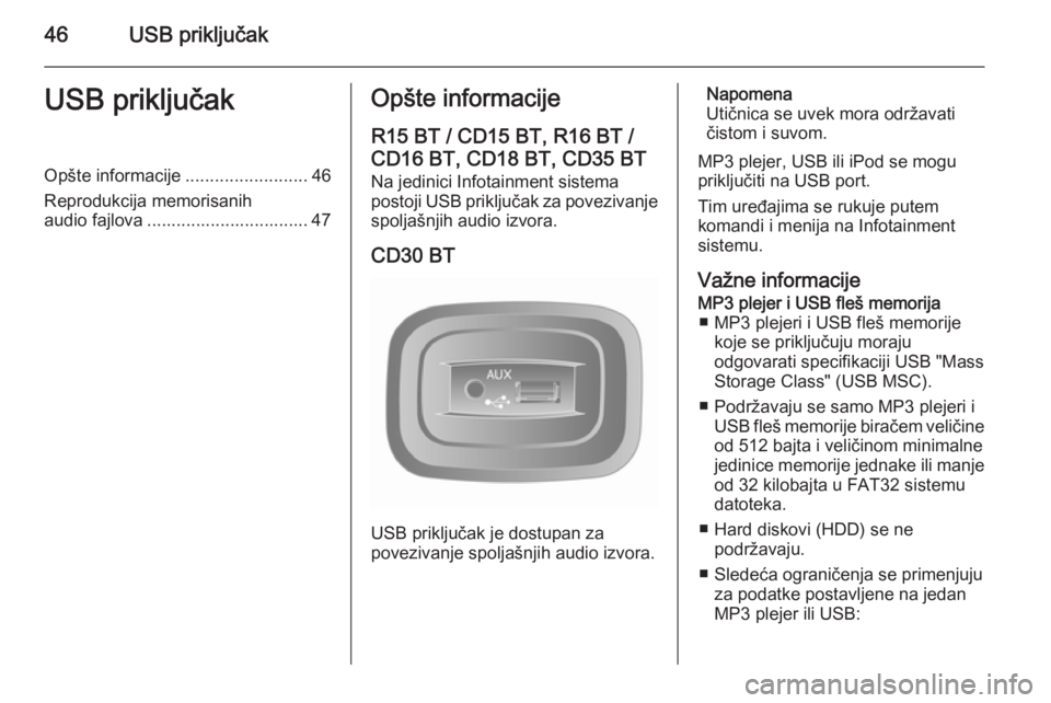 OPEL VIVARO B 2014.5 Uputstvo za rukovanje Infotainment sistemom (in Serbian) 46USB priključakUSB priključakOpšte informacije.........................46
Reprodukcija memorisanih
audio fajlova ................................. 47Opšte informacije
R15 BT / CD15 BT, R16 BT /
C OPEL VIVARO B 2014.5 Uputstvo za rukovanje Infotainment sistemom (in Serbian) 46USB priključakUSB priključakOpšte informacije.........................46
Reprodukcija memorisanih
audio fajlova ................................. 47Opšte informacije
R15 BT / CD15 BT, R16 BT /
C