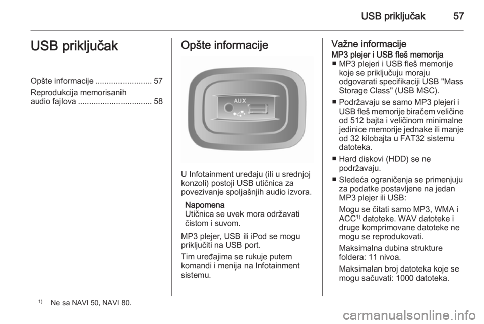 OPEL MOVANO_B 2015.5 Uputstvo za rukovanje Infotainment sistemom (in Serbian) USB priključak57USB priključakOpšte informacije.........................57
Reprodukcija memorisanih
audio fajlova ................................. 58Opšte informacije
U Infotainment uređaju (ili OPEL MOVANO_B 2015.5 Uputstvo za rukovanje Infotainment sistemom (in Serbian) USB priključak57USB priključakOpšte informacije.........................57
Reprodukcija memorisanih
audio fajlova ................................. 58Opšte informacije
U Infotainment uređaju (ili