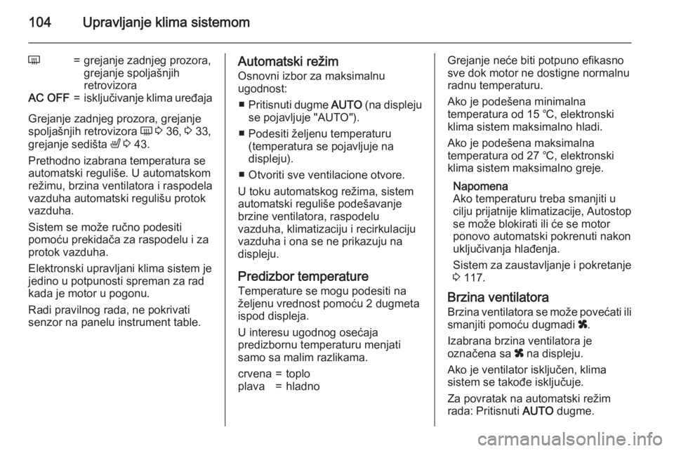 OPEL MOVANO_B 2015.5  Uputstvo za upotrebu (in Serbian) 104Upravljanje klima sistemom
Ü=grejanje zadnjeg prozora,
grejanje spoljašnjih
retrovizoraAC OFF=isključivanje klima uređaja
Grejanje zadnjeg prozora, grejanje
spoljašnjih retrovizora  Ü 3  36, 