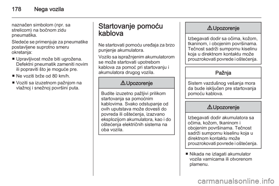 OPEL MOVANO_B 2015.5 Uputstvo za upotrebu (in Serbian) 178Nega vozila
naznačen simbolom (npr. sa
strelicom) na bočnom zidu
pneumatika.
Sledeće se primenjuje za pneumatike postavljene suprotno smeru
okretanja:
■ Upravljivost može biti ugrožena. Defe OPEL MOVANO_B 2015.5 Uputstvo za upotrebu (in Serbian) 178Nega vozila
naznačen simbolom (npr. sa
strelicom) na bočnom zidu
pneumatika.
Sledeće se primenjuje za pneumatike postavljene suprotno smeru
okretanja:
■ Upravljivost može biti ugrožena. Defe