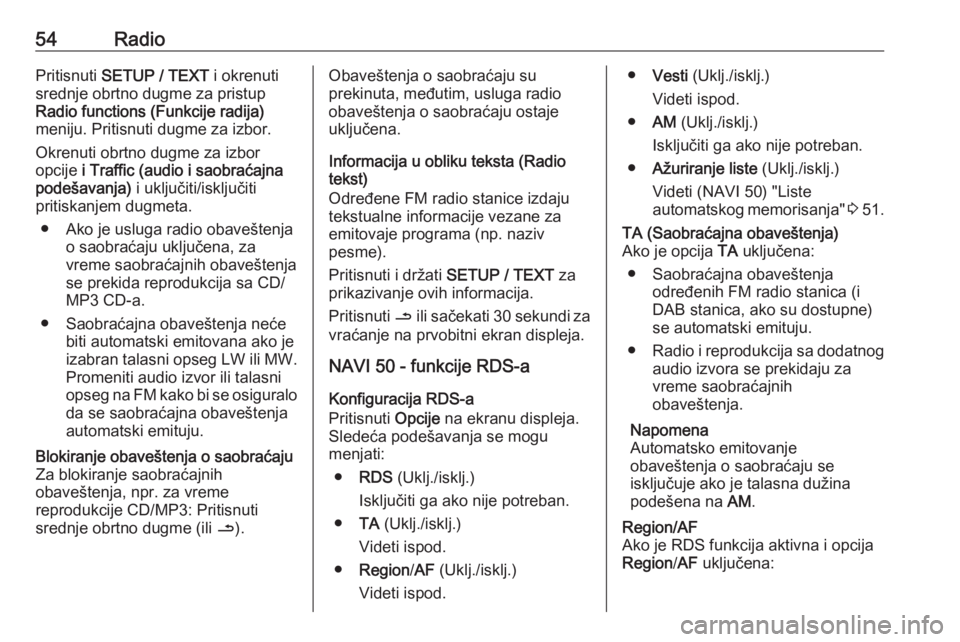 OPEL VIVARO B 2016 Uputstvo za rukovanje Infotainment sistemom (in Serbian) 54RadioPritisnuti SETUP / TEXT i okrenuti
srednje obrtno dugme za pristup
Radio functions (Funkcije radija)
meniju. Pritisnuti dugme za izbor.
Okrenuti obrtno dugme za izbor
opcije i Traffic (audio OPEL VIVARO B 2016 Uputstvo za rukovanje Infotainment sistemom (in Serbian) 54RadioPritisnuti SETUP / TEXT i okrenuti
srednje obrtno dugme za pristup
Radio functions (Funkcije radija)
meniju. Pritisnuti dugme za izbor.
Okrenuti obrtno dugme za izbor
opcije i Traffic (audio