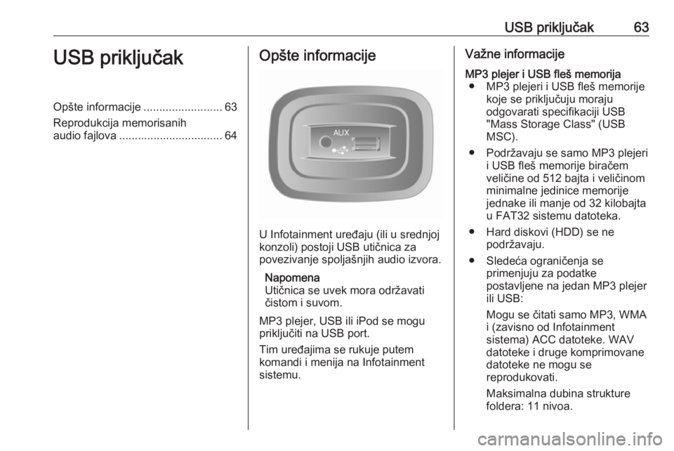 OPEL VIVARO B 2016 Uputstvo za rukovanje Infotainment sistemom (in Serbian) USB priključak63USB priključakOpšte informacije.........................63
Reprodukcija memorisanih audio fajlova ................................. 64Opšte informacije
U Infotainment uređaju (ili OPEL VIVARO B 2016 Uputstvo za rukovanje Infotainment sistemom (in Serbian) USB priključak63USB priključakOpšte informacije.........................63
Reprodukcija memorisanih audio fajlova ................................. 64Opšte informacije
U Infotainment uređaju (ili
