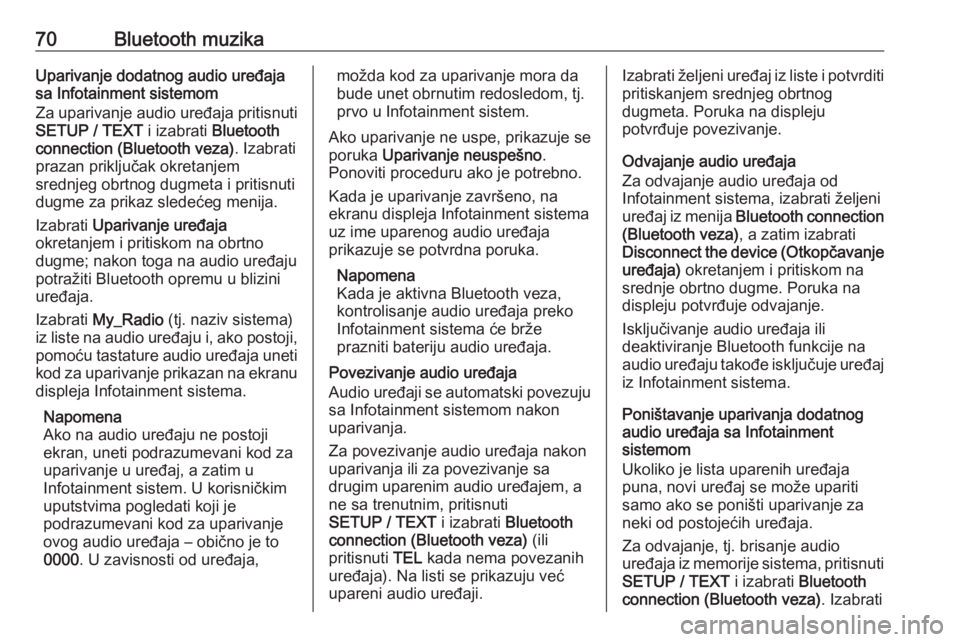 OPEL VIVARO B 2016 Uputstvo za rukovanje Infotainment sistemom (in Serbian) 70Bluetooth muzikaUparivanje dodatnog audio uređajasa Infotainment sistemom
Za uparivanje audio uređaja pritisnuti
SETUP / TEXT i izabrati Bluetooth
connection (Bluetooth veza) . Izabrati
prazan pr OPEL VIVARO B 2016 Uputstvo za rukovanje Infotainment sistemom (in Serbian) 70Bluetooth muzikaUparivanje dodatnog audio uređajasa Infotainment sistemom
Za uparivanje audio uređaja pritisnuti
SETUP / TEXT i izabrati Bluetooth
connection (Bluetooth veza) . Izabrati
prazan pr