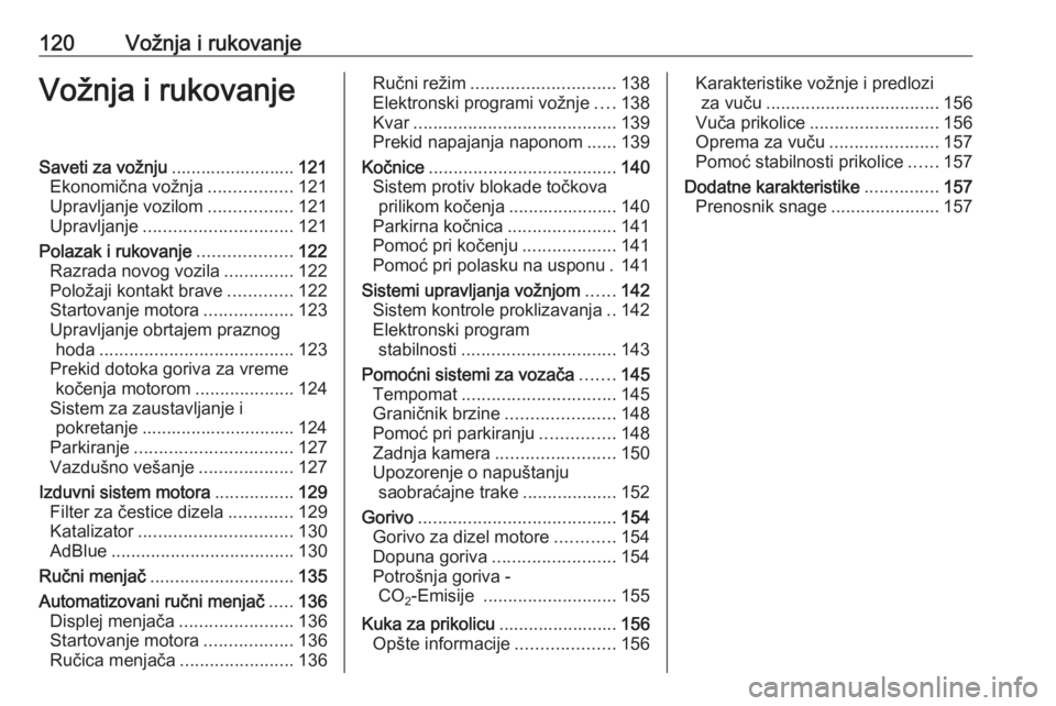 OPEL MOVANO_B 2016  Uputstvo za upotrebu (in Serbian) 120Vožnja i rukovanjeVožnja i rukovanjeSaveti za vožnju.........................121
Ekonomična vožnja .................121
Upravljanje vozilom .................121
Upravljanje ...................