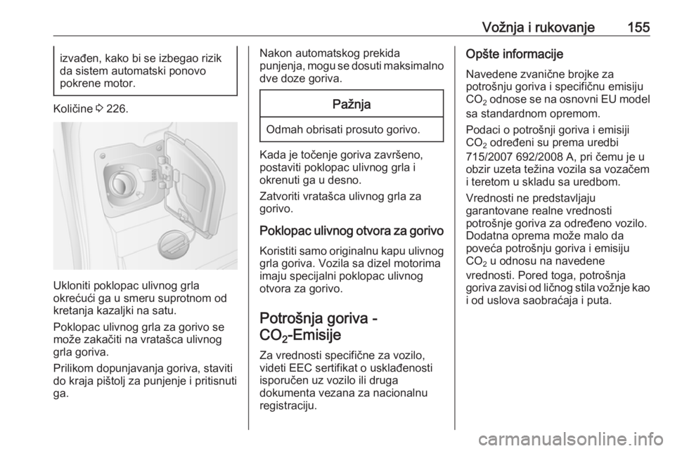 OPEL MOVANO_B 2016  Uputstvo za upotrebu (in Serbian) Vožnja i rukovanje155izvađen, kako bi se izbegao rizik
da sistem automatski ponovo
pokrene motor.
Količine  3 226.
Ukloniti poklopac ulivnog grla
okrećući ga u smeru suprotnom od
kretanja kazaljk