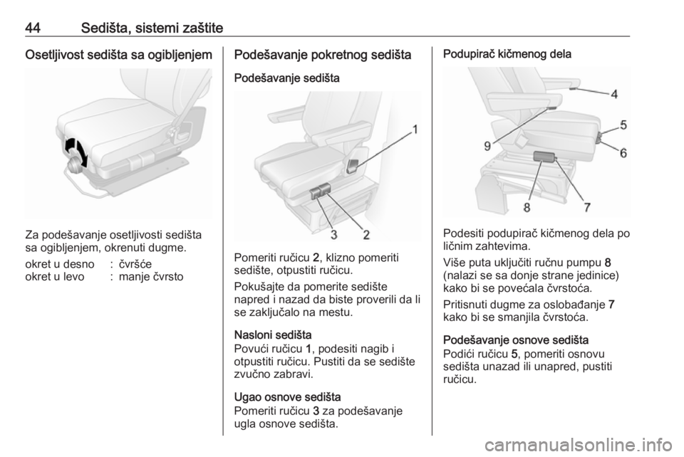 OPEL MOVANO_B 2016  Uputstvo za upotrebu (in Serbian) 44Sedišta, sistemi zaštiteOsetljivost sedišta sa ogibljenjem
Za podešavanje osetljivosti sedišta
sa ogibljenjem, okrenuti dugme.
okret u desno:čvršćeokret u levo:manje čvrstoPodešavanje pokr