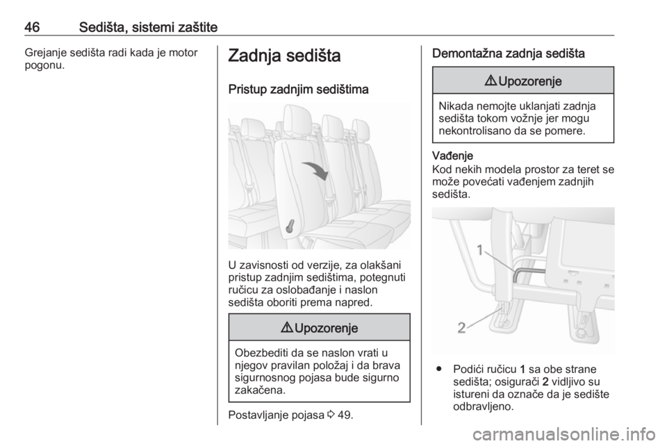 OPEL MOVANO_B 2016  Uputstvo za upotrebu (in Serbian) 46Sedišta, sistemi zaštiteGrejanje sedišta radi kada je motor
pogonu.Zadnja sedišta
Pristup zadnjim sedištima
U zavisnosti od verzije, za olakšani
pristup zadnjim sedištima, potegnuti
ručicu z