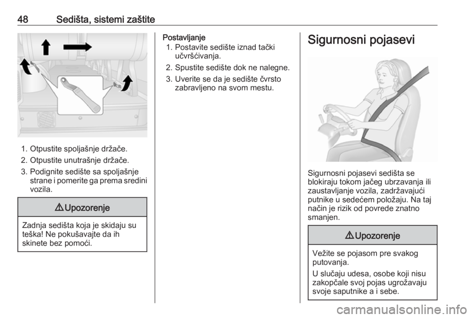 OPEL MOVANO_B 2016  Uputstvo za upotrebu (in Serbian) 48Sedišta, sistemi zaštite
1. Otpustite spoljašnje držače.
2. Otpustite unutrašnje držače.
3. Podignite sedište sa spoljašnje strane i pomerite ga prema sredinivozila.
9 Upozorenje
Zadnja se