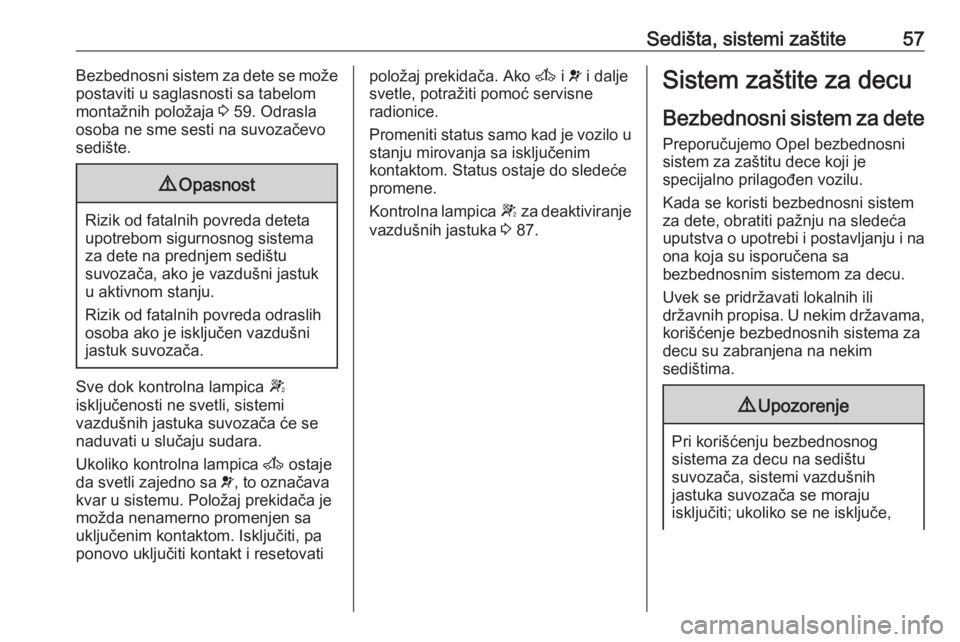 OPEL MOVANO_B 2016  Uputstvo za upotrebu (in Serbian) Sedišta, sistemi zaštite57Bezbednosni sistem za dete se može
postaviti u saglasnosti sa tabelom
montažnih položaja  3 59. Odrasla
osoba ne sme sesti na suvozačevo
sedište.9 Opasnost
Rizik od fa