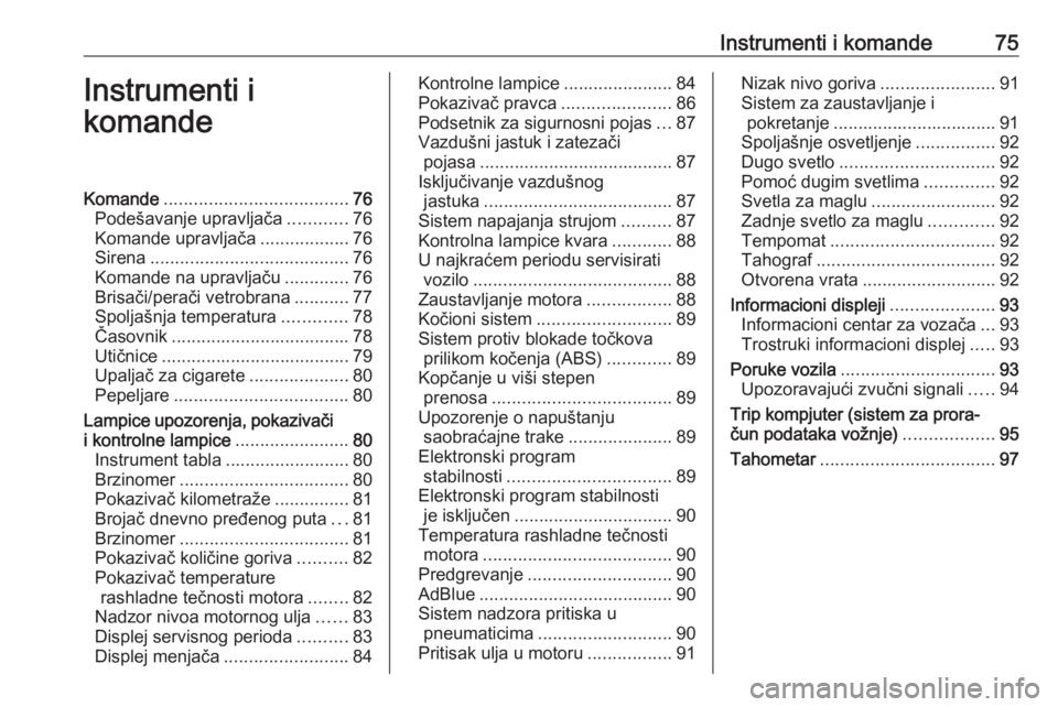 OPEL MOVANO_B 2016  Uputstvo za upotrebu (in Serbian) Instrumenti i komande75Instrumenti i
komandeKomande ..................................... 76
Podešavanje upravljača ............76
Komande upravljača ..................76
Sirena ...................